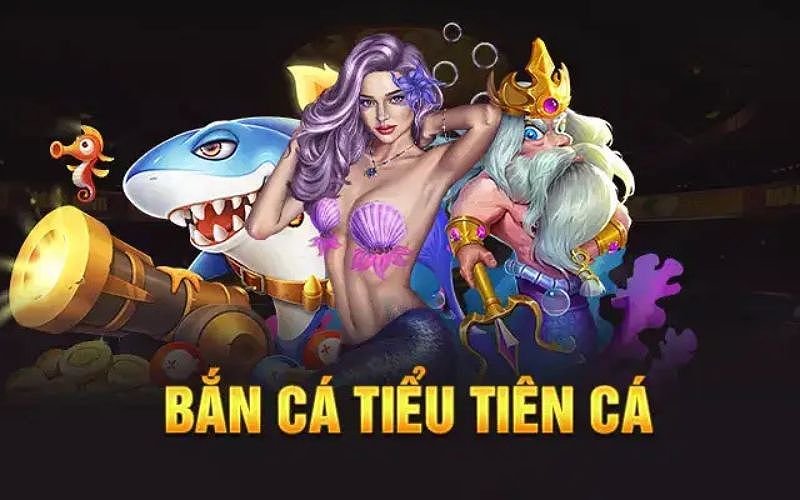 Game bắn cá tiểu tiên cá